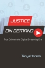 Justice on Demand : True Crime in the Digital Streaming Era - eBook