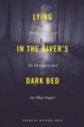 Lying in the River's Dark Bed : The Confluence of the Deadman and the Mad Angler - eBook