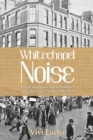 Whitechapel Noise : Jewish Immigrant Life in Yiddish Song and Verse, London 1884-1914 - eBook