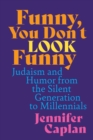 Funny, You Don't Look Funny : Judaism and Humor from the Silent Generation to Millennials - eBook
