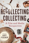 Recollecting Collecting : A Film and Media Perspective - Book