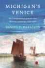 Michigan's Venice : The Transformation of the St. Clair Maritime Landscape, 1640-2000 - Book