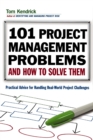 101 Project Management Problems and How to Solve Them : Practical Advice for Handling Real-World Project Challenges - Book