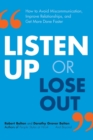 Listen Up or Lose Out : How to Avoid Miscommunication, Improve Relationships, and Get More Done Faster - Book