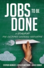 Jobs to Be Done : A Roadmap for Customer-Centered Innovation - eBook