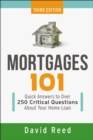 Mortgages 101 : Quick Answers to Over 250 Critical Questions About Your Home Loan - eBook
