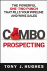 Combo Prospecting : The Powerful One-Two Punch That Fills Your Pipeline and Wins Sales - eBook