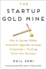 The Startup Gold Mine : How to Tap the Hidden Innovation Agendas of Large Companies to Fund and Grow Your Business - eBook