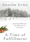 A Time of Fulfillment : Spiritual Reflections for Advent and Christmas - eBook