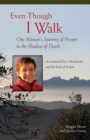 Even Though I Walk : One Woman's Journey of Prayer in the Shadow of Death - eBook
