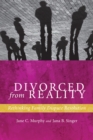 Divorced from Reality : Rethinking Family Dispute Resolution - Book