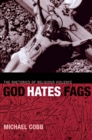 God Hates Fags : The Rhetorics of Religious Violence - Book