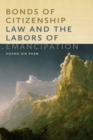 Bonds of Citizenship : Law and the Labors of Emancipation - Book