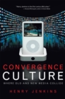 Convergence Culture : Where Old and New Media Collide - Book