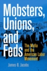 Mobsters, Unions, and Feds : The Mafia and the American Labor Movement - Book