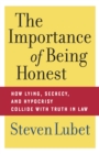 The Importance of Being Honest : How Lying, Secrecy, and Hypocrisy Collide with Truth in Law - Book