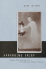Arranging Grief : Sacred Time and the Body in Nineteenth-Century America - Book