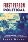 First Person Political : Legislative Life and the Meaning of Public Service - eBook