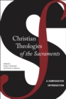 Christian Theologies of the Sacraments : A Comparative Introduction - eBook