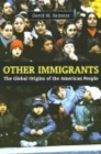 Other Immigrants : The Global Origins of the American People - Book
