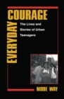 Everyday Courage : The Lives and Stories of Urban Teenagers - eBook