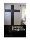 Emerging Evangelicals : Faith, Modernity, and the Desire for Authenticity - Book