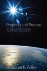Prophets and Protons : New Religious Movements and Science in Late Twentieth-Century America - Book