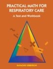 Practical Math For Respiratory Care : A Text and Workbook - Book