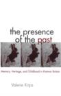 The Presence of the Past : Memory, Heritage and Childhood in Post-War Britain - Book