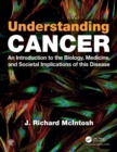 Understanding Cancer : An Introduction to the Biology, Medicine, and Societal Implications of this Disease - Book
