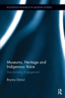 Museums, Heritage and Indigenous Voice : Decolonizing Engagement - Book