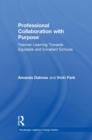Professional Collaboration with Purpose : Teacher Learning Towards Equitable and Excellent Schools - Book