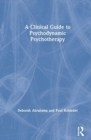 A Clinical Guide to Psychodynamic Psychotherapy - Book