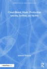 Cloud-Based Music Production : Sampling, Synthesis, and Hip-Hop - Book