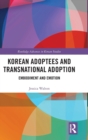 Korean Adoptees and Transnational Adoption : Embodiment and Emotion - Book