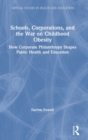 Schools, Corporations, and the War on Childhood Obesity : How Corporate Philanthropy Shapes Public Health and Education - Book