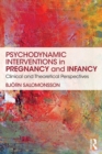 Psychodynamic Interventions in Pregnancy and Infancy : Clinical and Theoretical Perspectives - Book