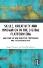 Skills, Creativity and Innovation in the Digital Platform Era : Analyzing the New Reality of Professions and Entrepreneurship - Book