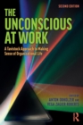The Unconscious at Work : A Tavistock Approach to Making Sense of Organizational Life - Book