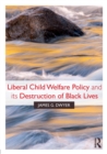 Liberal Child Welfare Policy and its Destruction of Black Lives - Book