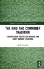 The King and Commoner Tradition : Carnivalesque Politics in Medieval and Early Modern Literature - Book