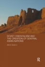 Soviet Orientalism and the Creation of Central Asian Nations - Book