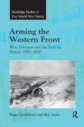 Arming the Western Front : War, Business and the State in Britain 1900–1920 - Book
