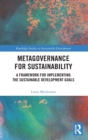 Metagovernance for Sustainability : A Framework for Implementing the Sustainable Development Goals - Book