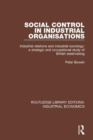 Social Control in Industrial Organisations : Industrial Relations and Industrial Sociology: A Strategic and Occupational Study of British Steelmaking - Book