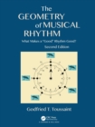 The Geometry of Musical Rhythm : What Makes a "Good" Rhythm Good?, Second Edition - Book