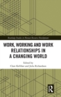 Work, Working and Work Relationships in a Changing World - Book