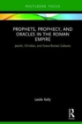 Prophets, Prophecy, and Oracles in the Roman Empire : Jewish, Christian, and Greco-Roman Cultures - Book
