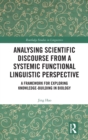 Analysing Scientific Discourse from A Systemic Functional Linguistic Perspective : A Framework for Exploring Knowledge Building in Biology - Book