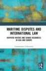 Maritime Disputes and International Law : Disputed Waters and Seabed Resources in Asia and Europe - Book